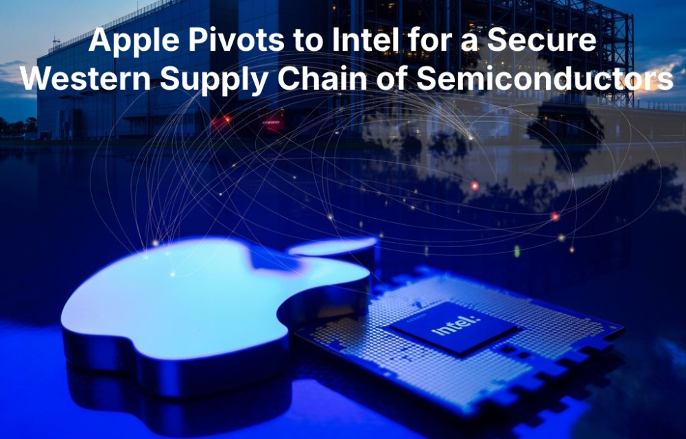 Apple Pivots to Intel for a Secure Western Supply Chain of Semiconductors