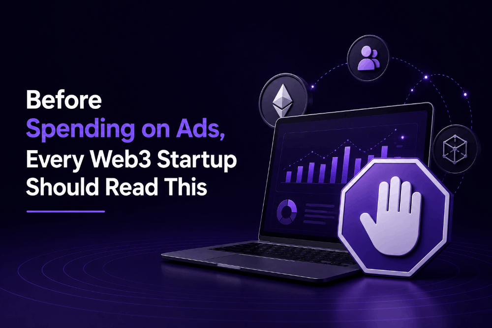 Before Spending on Ads, Every Web3 Startup Should Read This