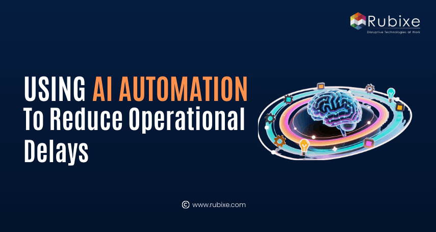 Using AI Automation to Reduce Operational Delays.