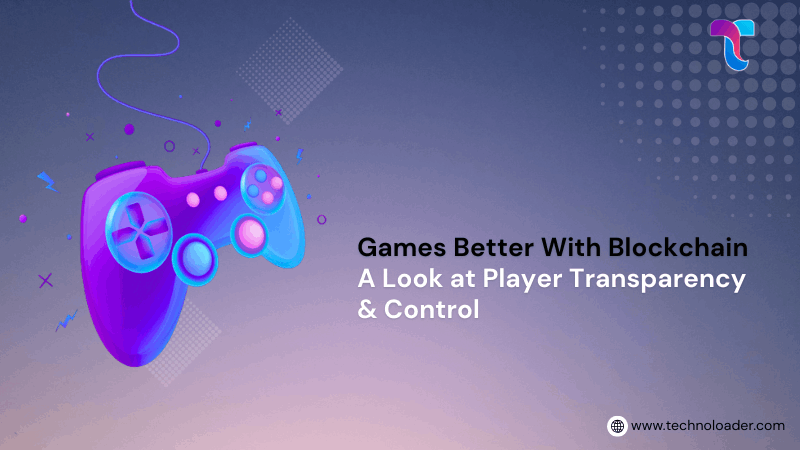 What Makes Games Better With Blockchain? A Look at Player Transparency & Control