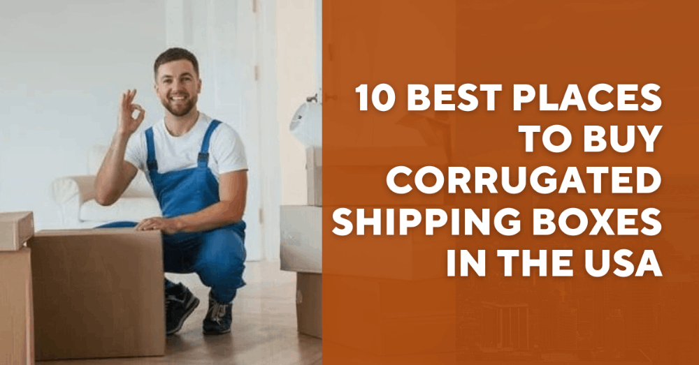10 Best Places to Buy Corrugated Shipping Boxes in the USA