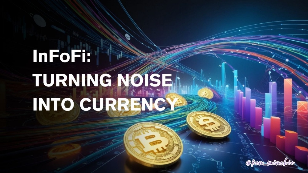 InfoFi: When Information Becomes Money — and the Noise Is the Currency