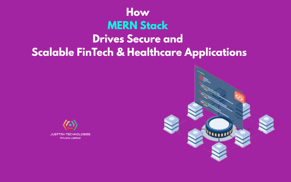 How MERN Stack Drives Secure and Scalable FinTech & Healthcare Applications