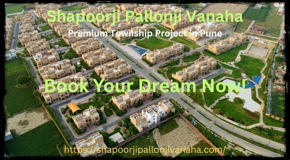 Why Shapoorji Pallonji Vanaha Is a Top Choice in Pune Real Estate