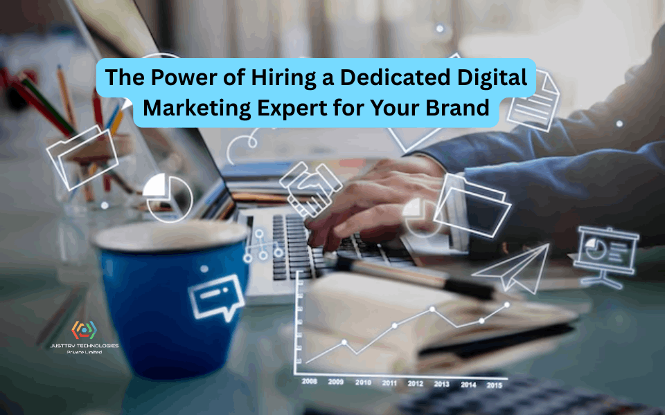 The Power of Hiring a Dedicated Digital Marketing Expert for Your Brand