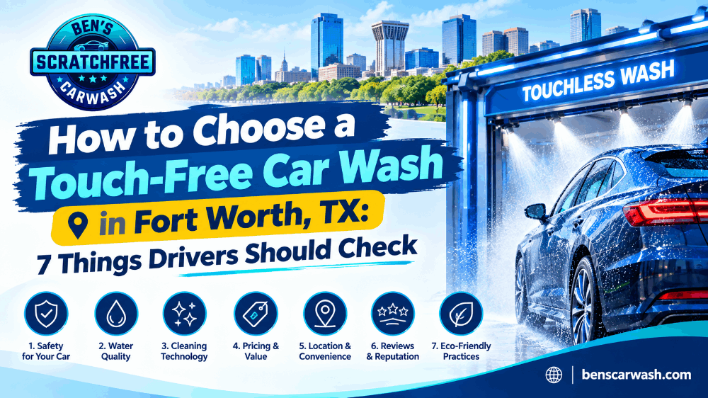 How to Choose a Touch-Free Car Wash in Fort Worth, TX: 7 Things Drivers Should Check
