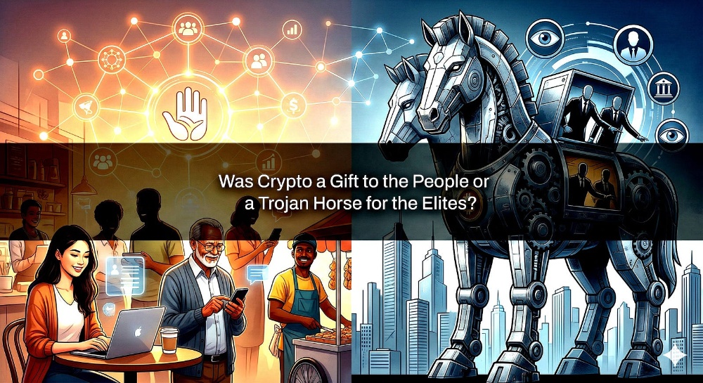 Was Crypto a Gift to the People or a Trojan Horse for the Elites?