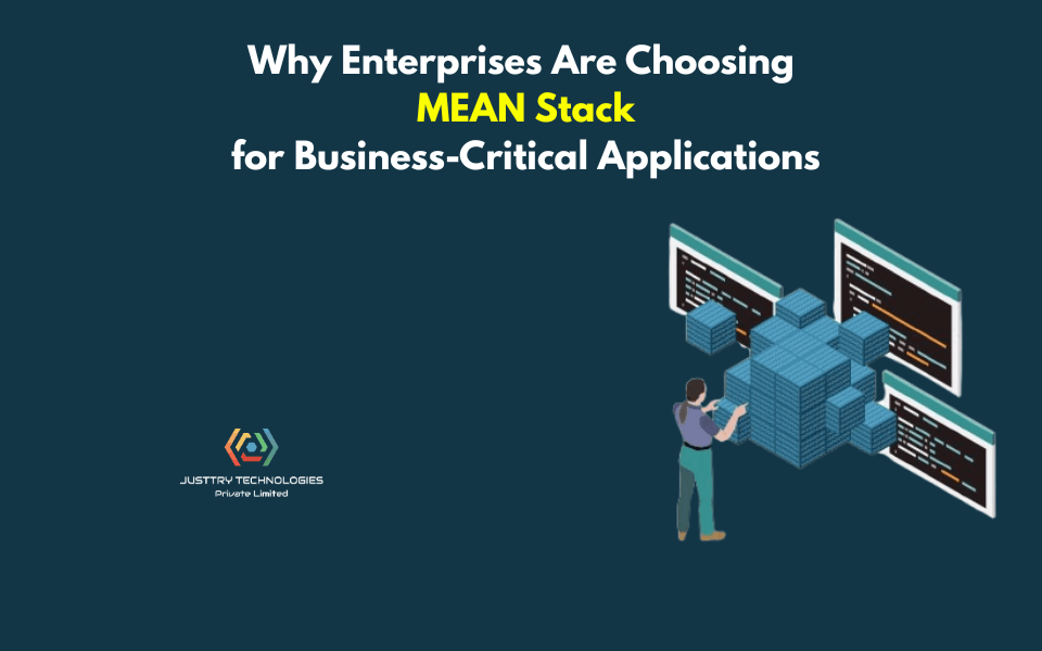 Why Enterprises Are Choosing MEAN Stack for Business-Critical Applications