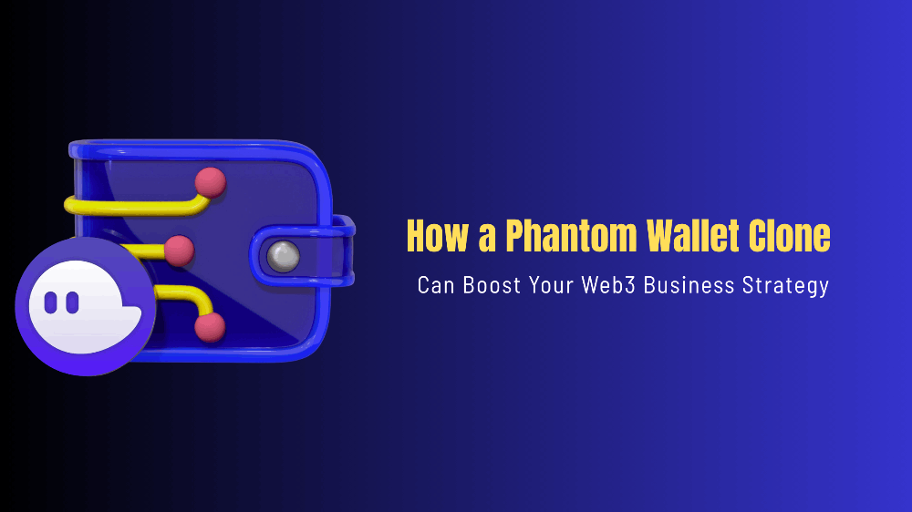 How a Phantom Wallet Clone Can Boost Your Web3 Business Strategy