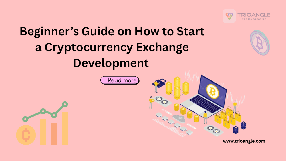 Beginner’s Guide on How to Start a cryptocurrency exchange  development