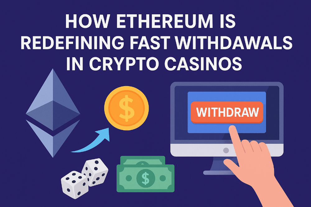 How Ethereum Is Redefining Fast Withdrawals in Crypto Casinos