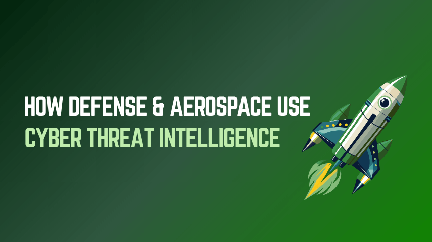 How Defense & Aerospace Use Cyber Threat Intelligence