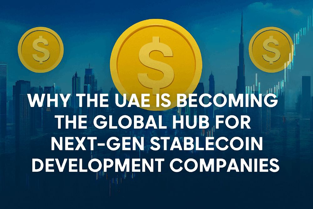 Why the UAE Is Becoming the Global Hub for Next-Gen Stablecoin Development Companies