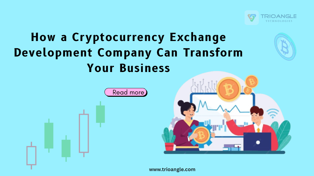 How a Cryptocurrency Exchange Development Company Can Transform Your Business