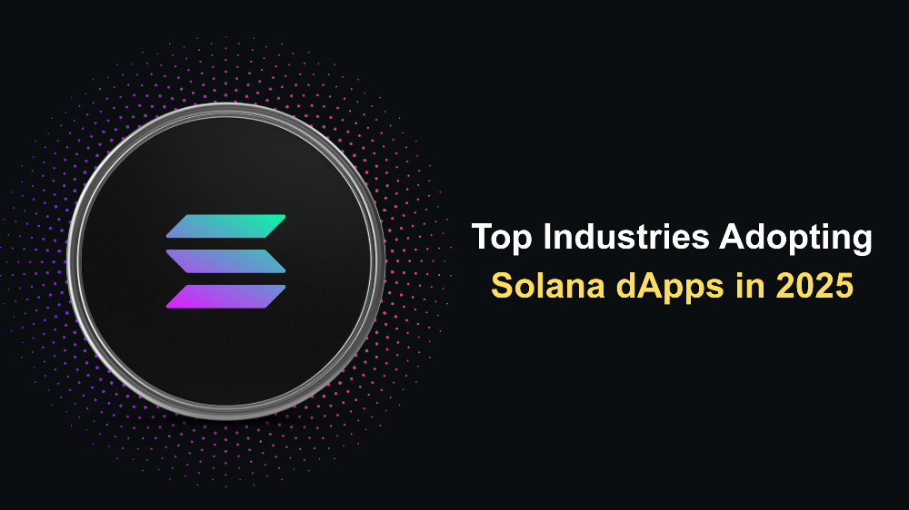 Top Industries Adopting Solana dApps in 2025