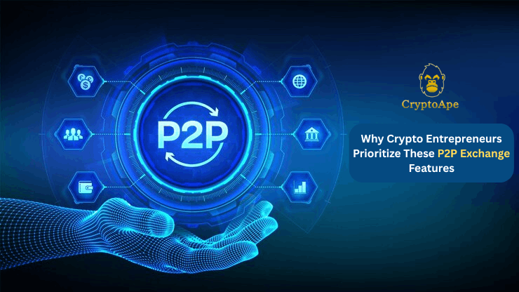 Why Crypto Entrepreneurs Prioritize These P2P Exchange Features
