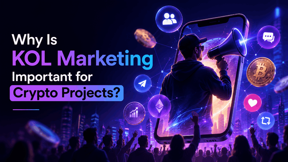 Why Is KOL Marketing Important for Crypto Projects?