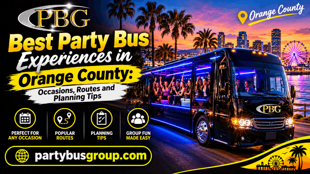 Best Party Bus Experiences in Orange County: Occasions, Routes and Planning Tips
