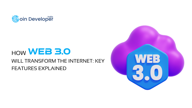 How Web 3.0 Will Transform the Internet: Key Features Explained