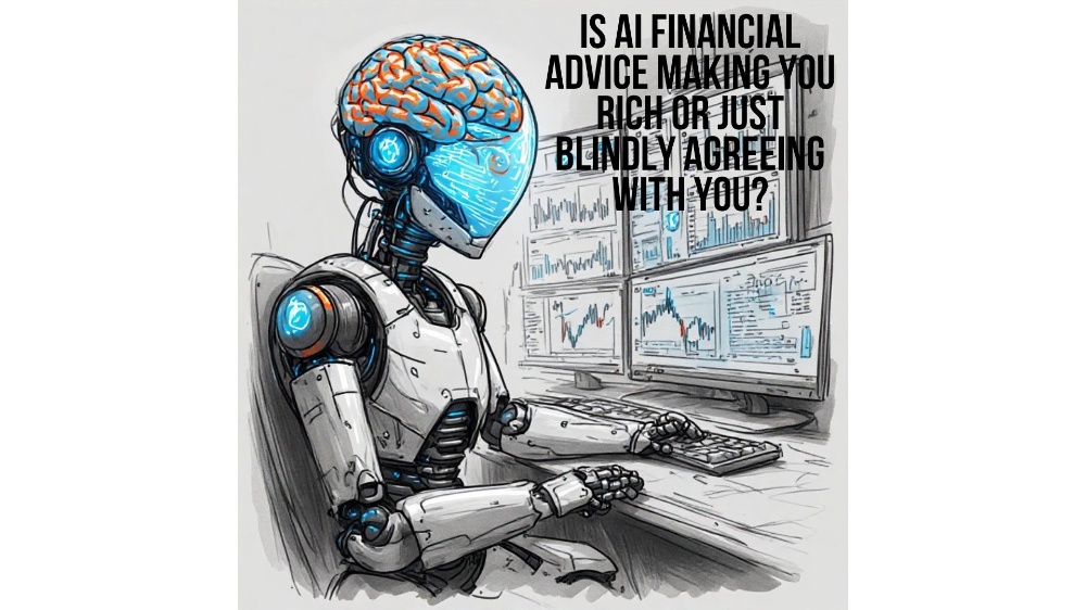 Is AI Financial Advice Making You Rich or Just Blindly Agreeing With You?